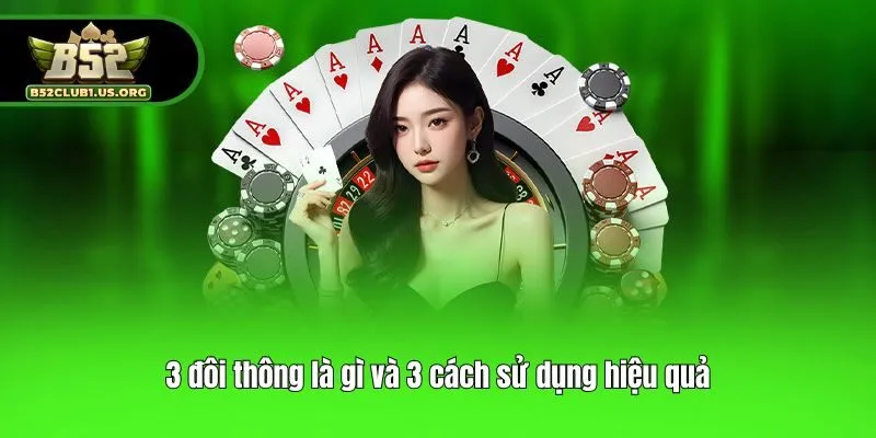 3 đôi thông là gì và 3 cách sử dụng hiệu quả