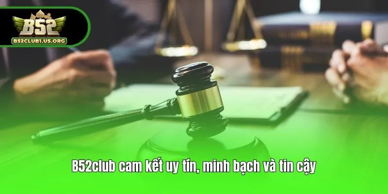 B52club cam kết uy tín, minh bạch và tin cậy