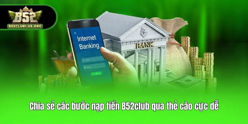Chia sẻ các bước nạp tiền B52club qua thẻ cào cực dễ