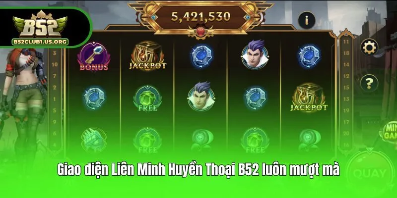 Giao diện Liên Minh Huyền Thoại B52 luôn mượt mà