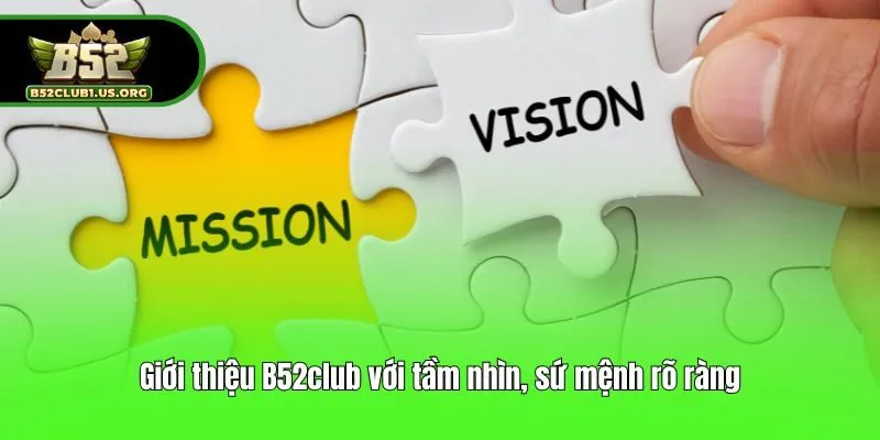 Giới thiệu B52club với tầm nhìn, sứ mệnh rõ ràng