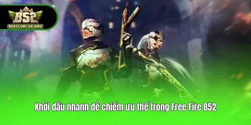 Khởi đầu nhanh để chiếm ưu thế trong Free Fire B52