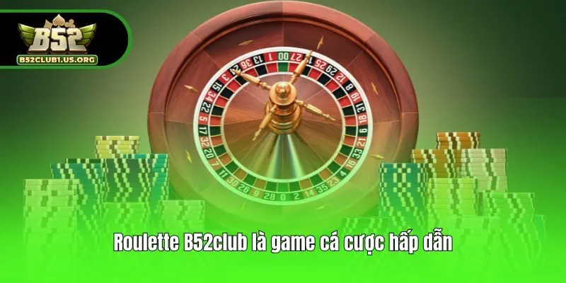 Roulette B52club là game cá cược hấp dẫn