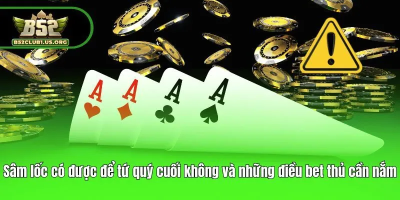 Sâm lốc có được để tứ quý cuối không và điều bet thủ cần nắm