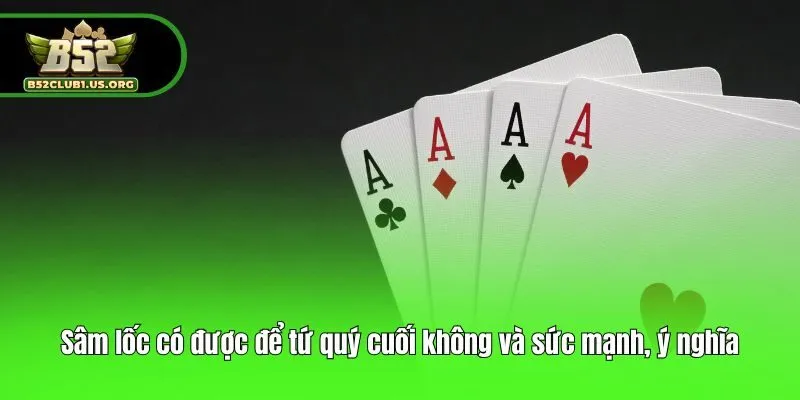 Sâm lốc có được để tứ quý cuối không và sức mạnh, ý nghĩa