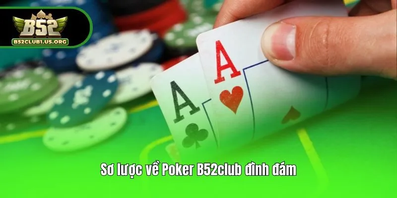 Sơ lược về Poker B52club đình đám