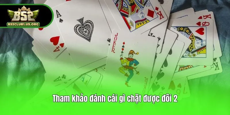 Tham khảo đánh cái gì chặt được đôi 2