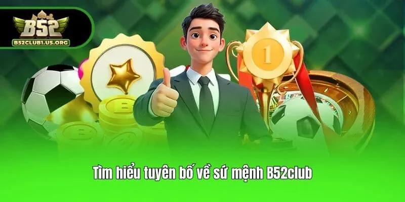 Tìm hiểu tuyên bố về sứ mệnh B52club